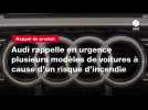 VIDEO. Audi rappelle en urgence plusieurs modèles de voitures à cause d'un risque d'incendie