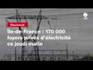 VIDEO. Île-de-France : 170 000 foyers privés d'électricité ce jeudi matin