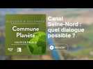 Canal Seine-Nord : entre contestations sociales et pression économique, quel dialogue possible ?