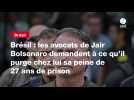 VIDEO. Brésil : les avocats de Jair Bolsonaro demandent à ce qu'il purge chez lui sa peine de 27 ans de prison