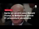 VIDEO. Après un accord avec Donald Trump, la Biélorussie gracie 31 prisonniers ukrainiens