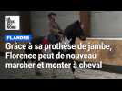 Grâce à sa prothèse de jambe, Florence peut de nouveau marcher et monter à cheval