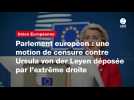 VIDEO. Parlement européen : une motion de censure contre Ursula von der Leyen déposée par l'extrême droite