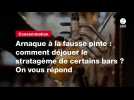 VIDEO. Arnaque à la fausse pinte : comment déjouer le stratagème de certains bars ? On vous répond