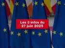 VIDEO. Les 3 infos du 27 juin 2025