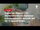 VIDEO. Vague de chaleur : 14 départements en vigilance orange canicule samedi, les 40 °C seront frôlés
