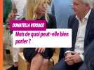 Avec Donatella Versace , chaque mot peut redéfinir la mode.