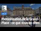 Piétonnisation de la Grand-place de Lille : qu'en pensez-vous ?