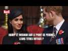 Harry et Meghan sur le point de perdre leurs titres royaux ?
