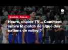 VIDÉO. Slovénie - France. Heure, chaîne TV... Comment suivre le match de Ligue des nations de volley ?