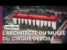 Présentation de l'architecte retenu pour le musée du cirque à Châlons