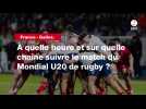 VIDÉO. France - Galles. À quelle heure et sur quelle chaîne suivre le match du Mondial U20 de rugby ?