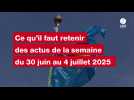 VIDÉO. Les actus de la semaine du 30 juin au 4 juillet 2025