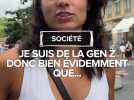 Je suis de la Gen Z donc bien évidemment que...