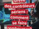 Grève des contrôleurs aériens : remboursement de vos billets, indemnisation, ce qu'il faut savoir
