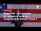 VIDEO. États-Unis : que contient la « grande et belle loi » budgétaire de Donald Trump ?