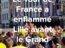 Le Tour de France a enflammé Lille avant le Grand Départ