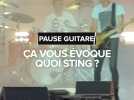 Pause Guitare 2025 : Sting, ça t'évoque quoi ?