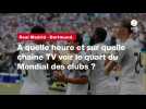 VIDÉO. Real Madrid - Dortmund. À quelle heure et sur quelle chaîne TV voir le quart du Mondial des clubs ?