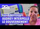 Pénurie de psychotropes : Audrey en appelle au gouvernement