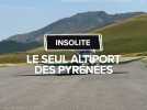 Insolite : le seul altiport des Pyrénées