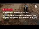VIDEO. 6 milliards en moins : les investissements climatiques en légère baisse en France en 2024