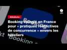 VIDEO.Booking épinglé en France pour « pratiques restrictives de concurrence » envers les hôteliers