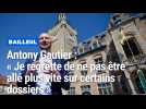 Antony Gautier : « Je regrette de ne pas être allé plus vite sur certains dossiers »