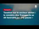 VIDEO. Taxation sur le secteur aérien : le ministre des Transports se dit favorable à « une pause »