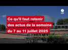 VIDEO. Les actus de la semaine du 7 au 11 juillet 2025