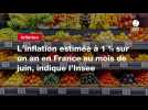 VIDEO. L'inflation estimée à 1 % sur un an en France au mois de juin, indique l'Insee