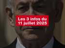 VIDEO. Les 3 infos du 11 juillet 2025
