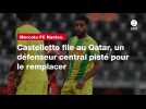 VIDÉO. Mercato FC Nantes. Castelletto file au Qatar, un défenseur central pisté pour le remplacer