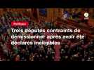 VIDEO. Trois députés contraints de démissionner après avoir été déclarés inéligibles