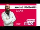 Calais : la Minute de l'Info de Nord Littoral du vendredi 11 juillet 2025