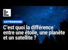 C'est quoi la différence entre une étoile, une planète et un satellite ? Un astronome nous explique !