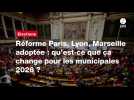 VIDEO. Réforme Paris, Lyon, Marseille adoptée : qu'est-ce que ça change pour les municipales 2026 ?