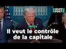 Pourquoi Donald Trump menace de prendre le contrôle de la ville de Washington