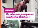 LeBron James : plus en forme que jamais ! Il prépare une nouvelle saison NBA à 40 ans ?