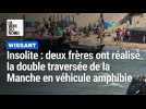 Insolite : deux frères ont réalisé la double traversée de la Manche en véhicule amphibie