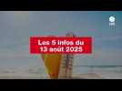 VIDEO. Les 5 infos du 13 août 2025
