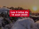 VIDEO. Les 3 infos du 14 août 2025