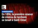 En 1896, la première séance de cinéma de l'Audomarois se tenait à Saint-Omer
