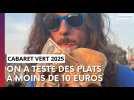Cabaret vert 2025 : on a testé des plats à moins de 10 euros !