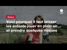 VIDEO. Voici pourquoi il faut laisser les enfants jouer en plein air... et prendre quelques risques