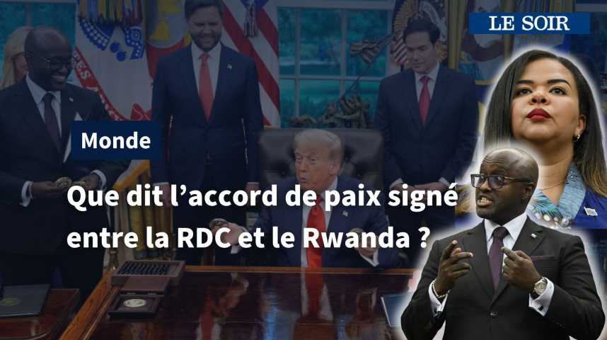 Que dit l’accord de paix signé entre la RDC et le Rwanda ? - Le Soir