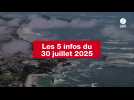 VIDEO. Les 5 infos du 30 juillet 2025