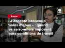 VIDEO. « J'accepte beaucoup moins d'abus » : quand les saisonniers imposent leurs conditions de travail