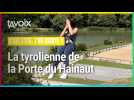 [C'EST L'ÉTÉ, T'AS ESSAYÉ ?] La tyrolienne de la Porte du Hainaut