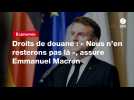 VIDEO. Droits de douane : « Nous n'en resterons pas là », assure Emmanuel Macron